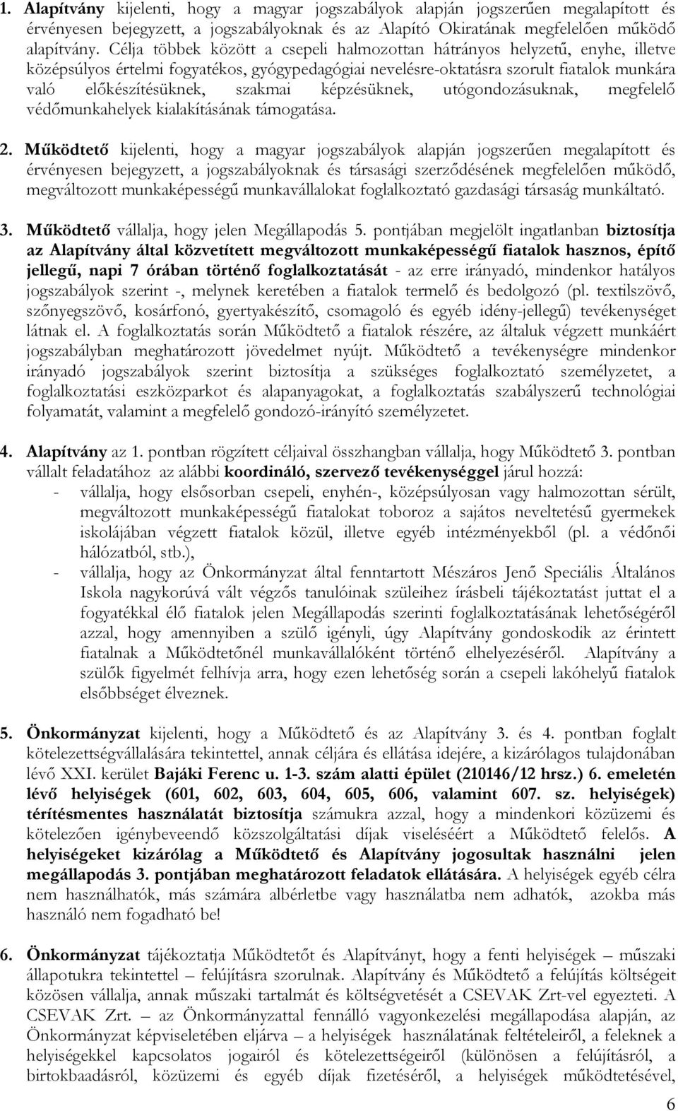 szakmai képzésüknek, utógondozásuknak, megfelelő védőmunkahelyek kialakításának támogatása. 2.