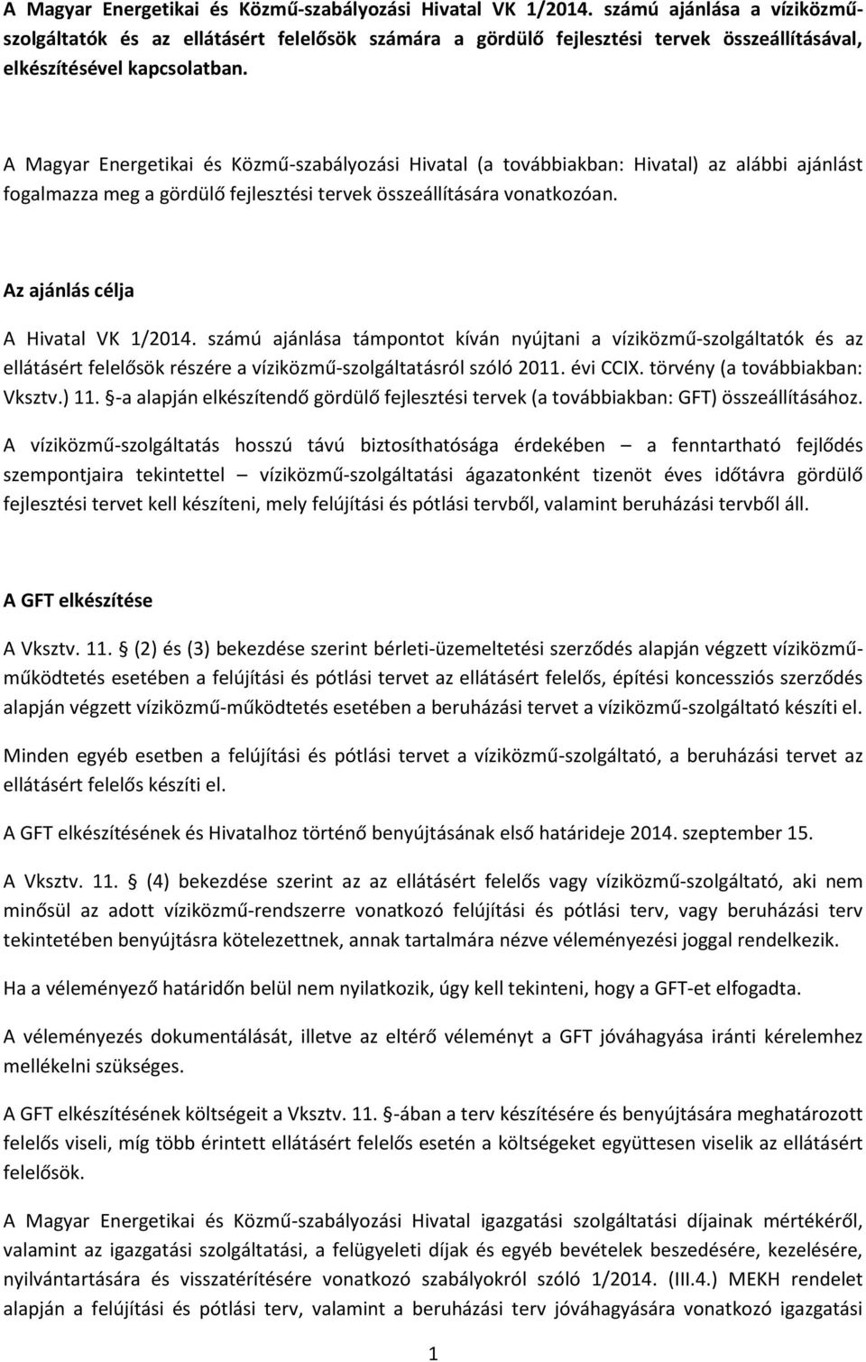 A Magyar Energetikai és Közmű-szabályozási Hivatal (a továbbiakban: Hivatal) az alábbi ajánlást fogalmazza meg a gördülő fejlesztési tervek összeállítására vonatkozóan.