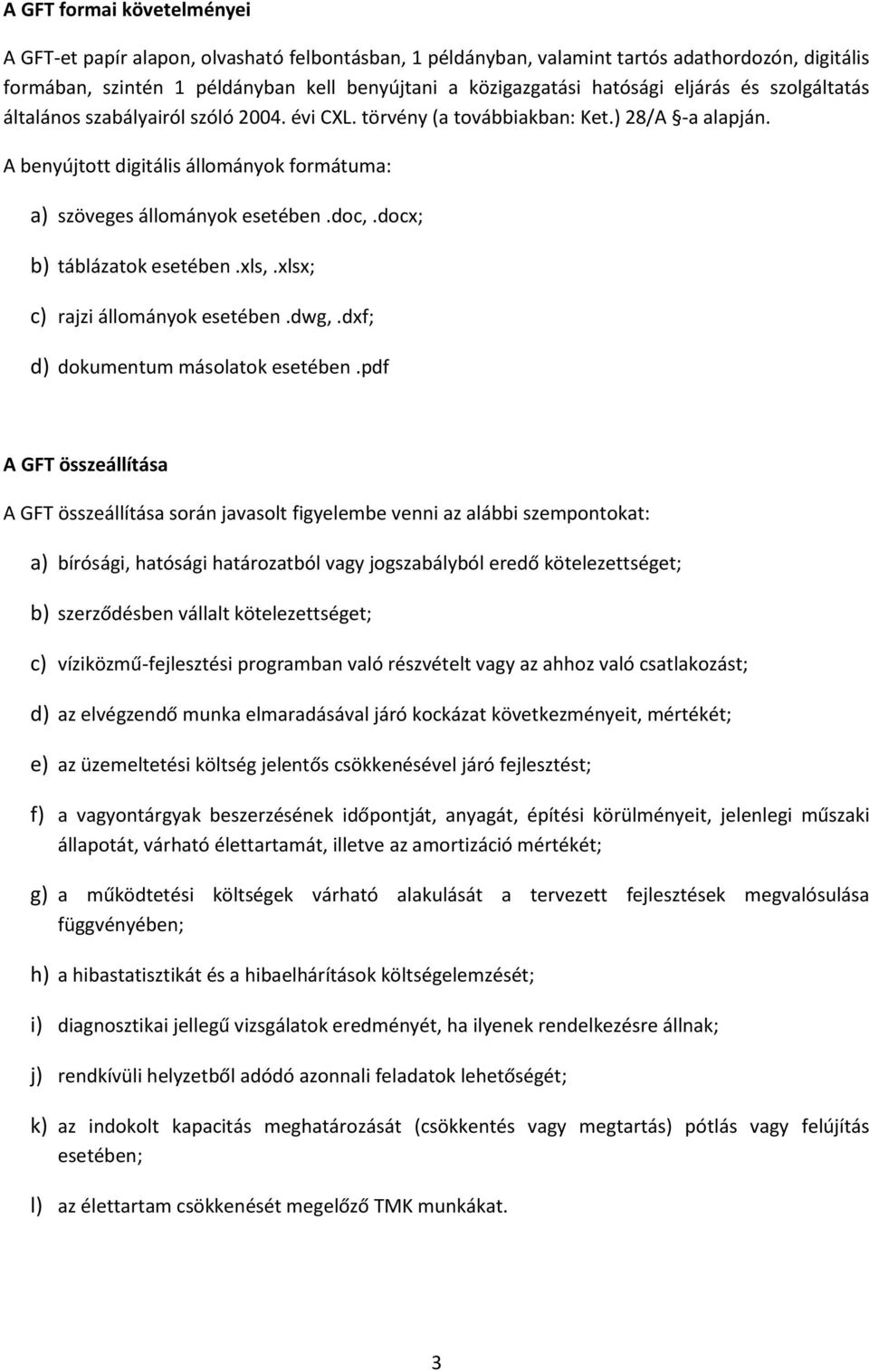 docx; b) táblázatok esetében.xls,.xlsx; c) rajzi állományok esetében.dwg,.dxf; d) dokumentum másolatok esetében.