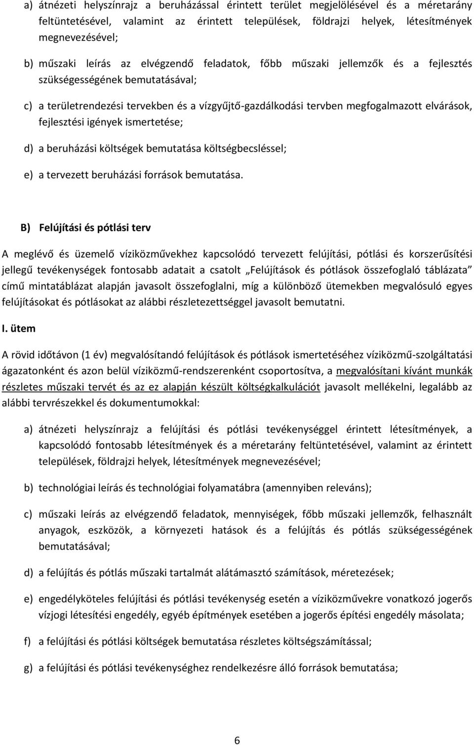 fejlesztési igények ismertetése; d) a beruházási költségek bemutatása költségbecsléssel; e) a tervezett beruházási források bemutatása.