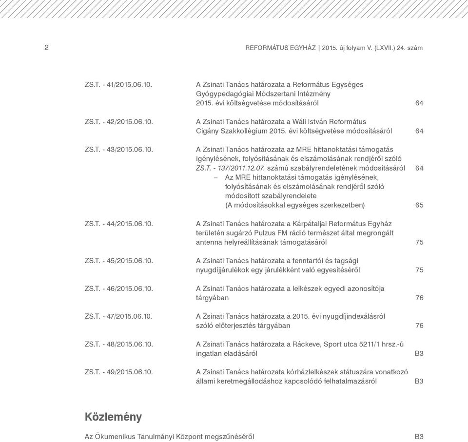 évi költségvetése módosításáról 64 A Zsinati Tanács határozata a Wáli István Református Cigány Szakkollégium 2015.