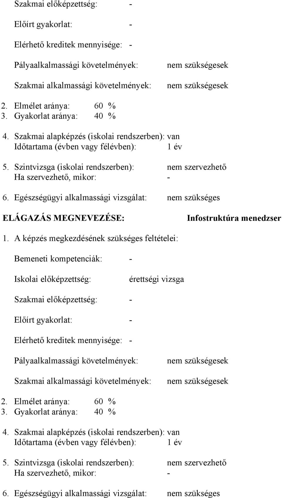 Egészségügyi alkalmassági vizsgálat: nem szükséges ELÁGAZÁS MEGNEVEZÉSE: Infostruktúra menedzser 1.