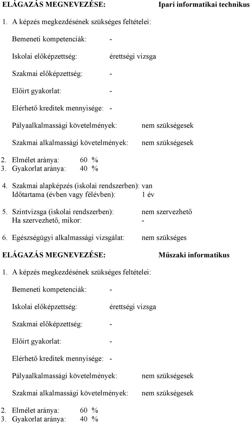Pályaalkalmassági követelmények: Szakmai alkalmassági követelmények: 2. Elmélet aránya: 60 % 3. Gyakorlat aránya: 40 % 4.