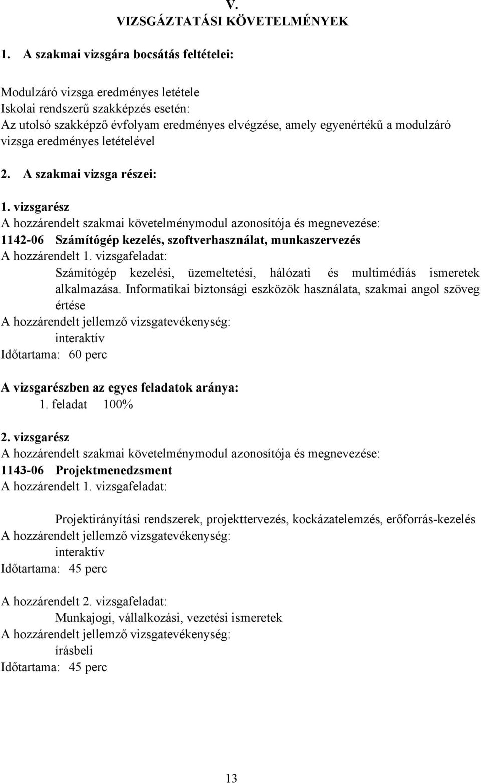 vizsga eredményes letételével 2. A szakmai vizsga részei: 1.