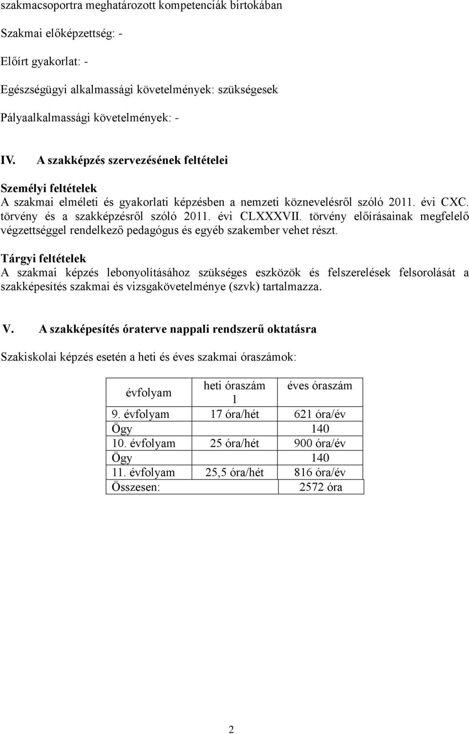 törvény előírásainak megfelelő végzettséggel rendelkező pedagógus és egyéb szakember vehet részt.