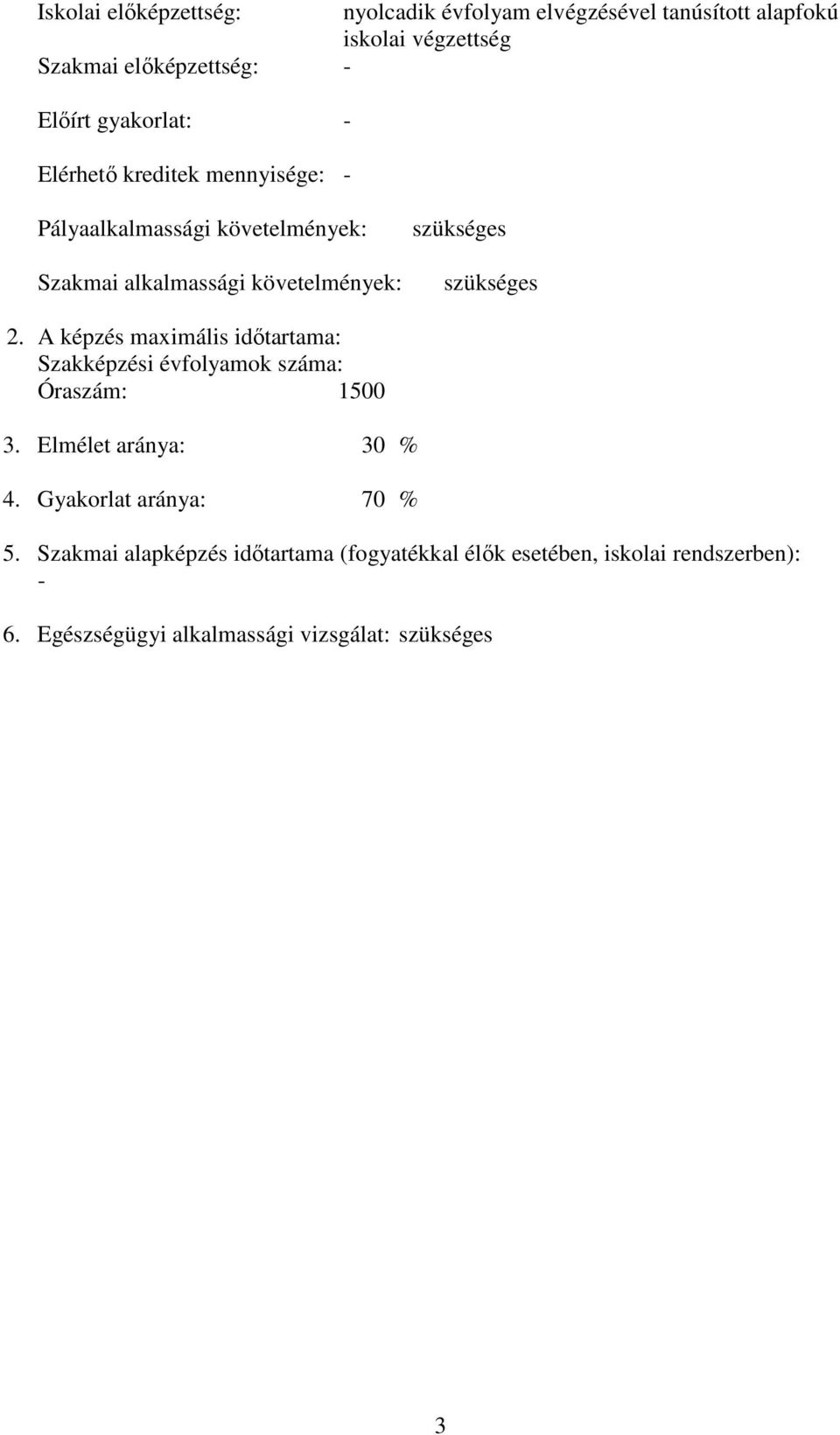 szükséges 2. képzés maximális időtartama: Szakképzési évfolyamok száma: Óraszám: 1500 3. Elmélet aránya: 30 % 4.