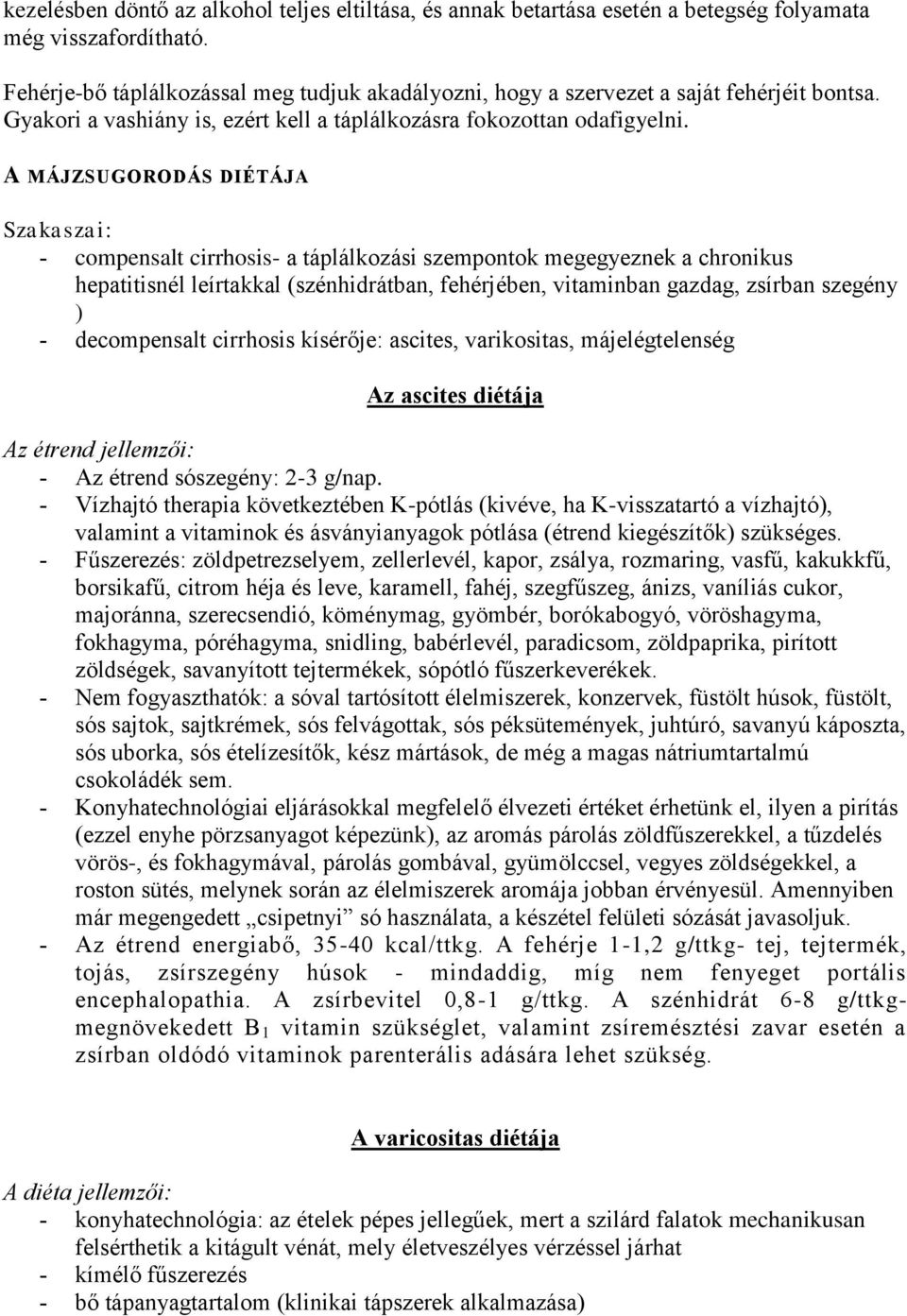 A MÁJZSUGORODÁS DIÉTÁJA Szakaszai: compensalt cirrhosis- a táplálkozási szempontok megegyeznek a chronikus hepatitisnél leírtakkal (szénhidrátban, fehérjében, vitaminban gazdag, zsírban szegény )