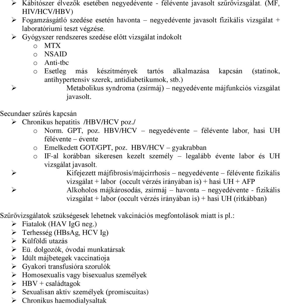 Gyógyszer rendszeres szedése előtt vizsgálat indokolt o MTX o NSAID o Anti-tbc o Esetleg más készítmények tartós alkalmazása kapcsán (statinok, antihypertensiv szerek, antidiabetikumok, stb.