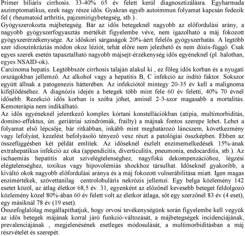 Bár az idős betegeknél nagyobb az előfordulási arány, a nagyobb gyógyszerfogyasztás mértékét figyelembe véve, nem igazolható a máj fokozott gyógyszerérzékenysége.