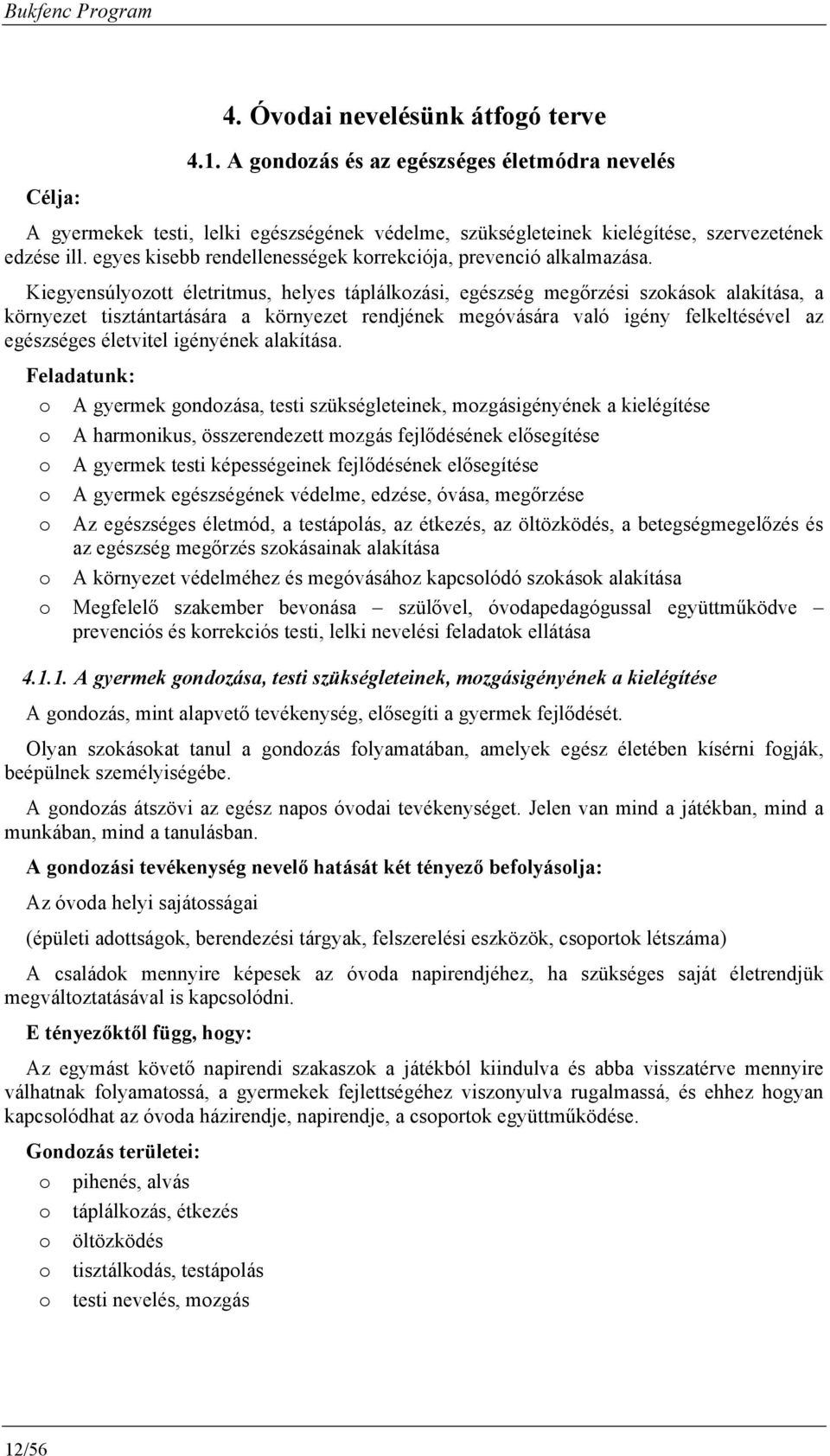 egyes kisebb rendellenességek krrekciója, prevenció alkalmazása.