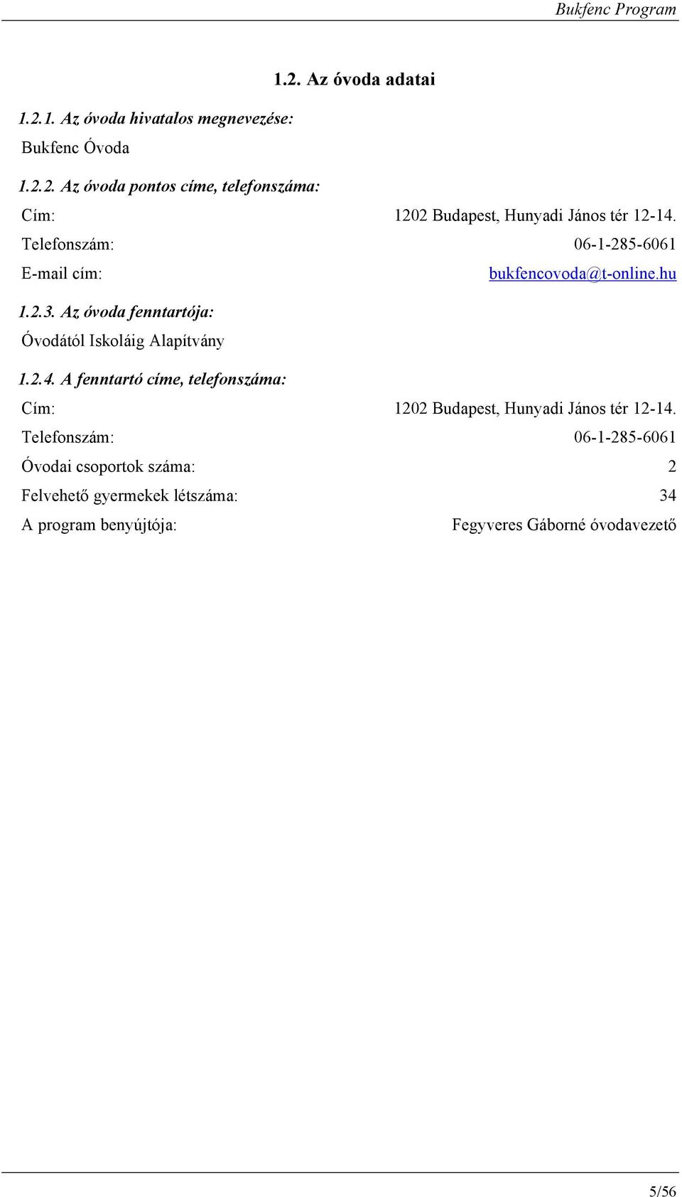 A fenntartó címe, telefnszáma: Cím: 1202 Budapest, Hunyadi Jáns tér 12-14.