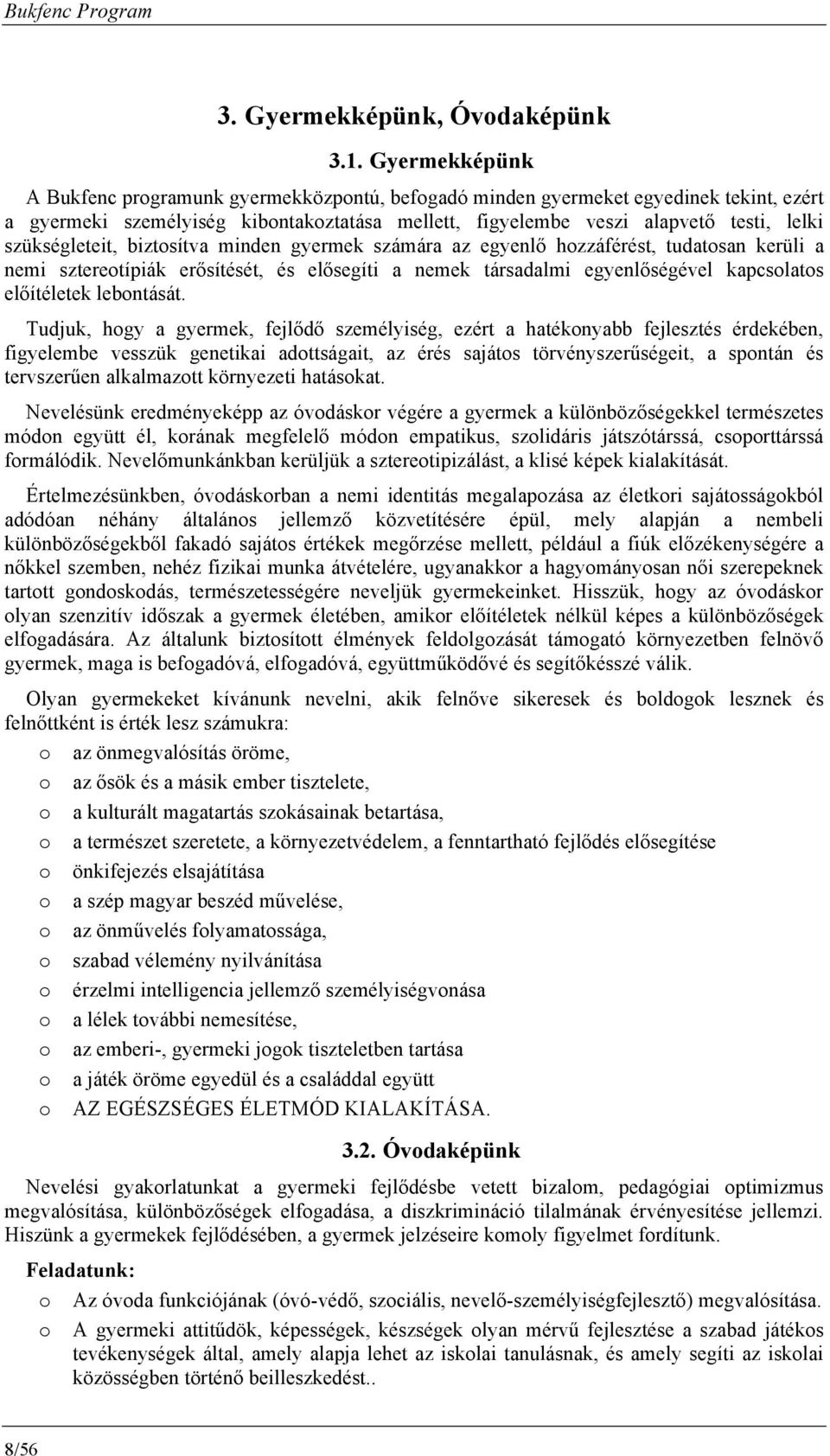 biztsítva minden gyermek számára az egyenlő hzzáférést, tudatsan kerüli a nemi szteretípiák erősítését, és elősegíti a nemek társadalmi egyenlőségével kapcslats előítéletek lebntását.