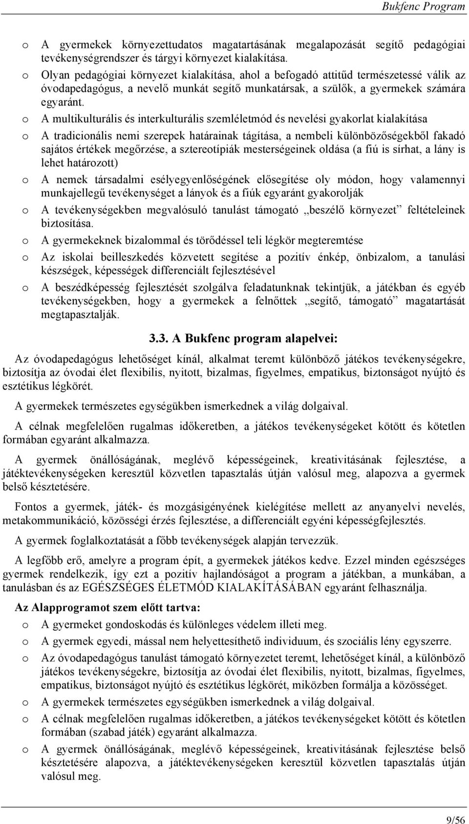 A multikulturális és interkulturális szemléletmód és nevelési gyakrlat kialakítása A tradicinális nemi szerepek határainak tágítása, a nembeli különbözőségekből fakadó sajáts értékek megőrzése, a