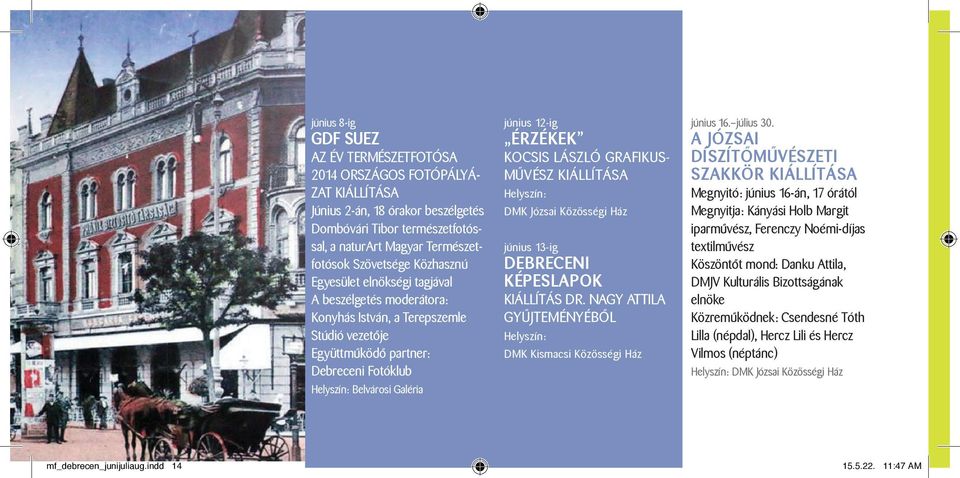 ÉRZÉKEK Kocsis László grafikusművész kiállítása Helyszín: DMK Józsai Közösségi Ház június 13-ig DEBRECENI KÉPESLAPOK kiállítás dr.