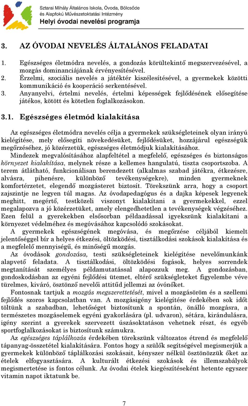 Anyanyelvi, értelmi nevelés, értelmi képességek fejlıdésének elısegítése játékos, kötött és kötetlen foglalkozásokon. 3.1.