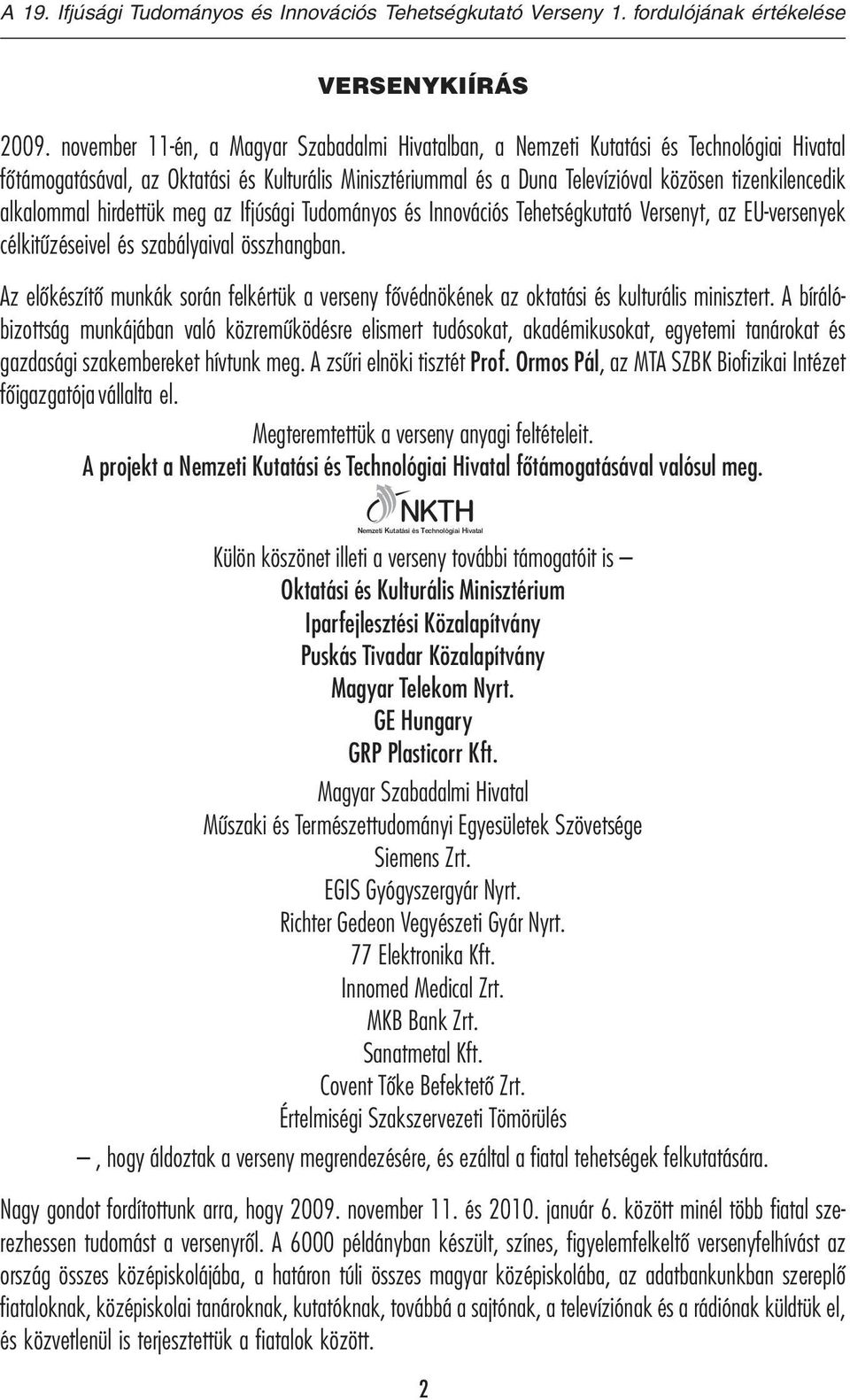 alkalommal hirdettük meg az Ifjúsági Tudományos és Innovációs Tehetségkutató Versenyt, az EU-versenyek célkitűzéseivel és szabályaival összhangban.