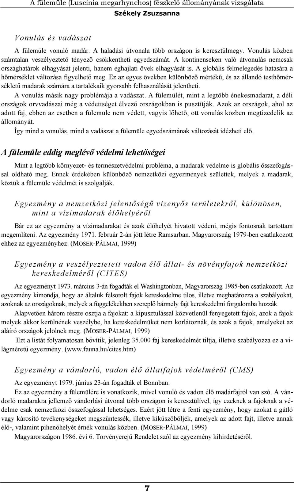 A globális felmelegedés hatására a hőmérséklet változása figyelhető meg.