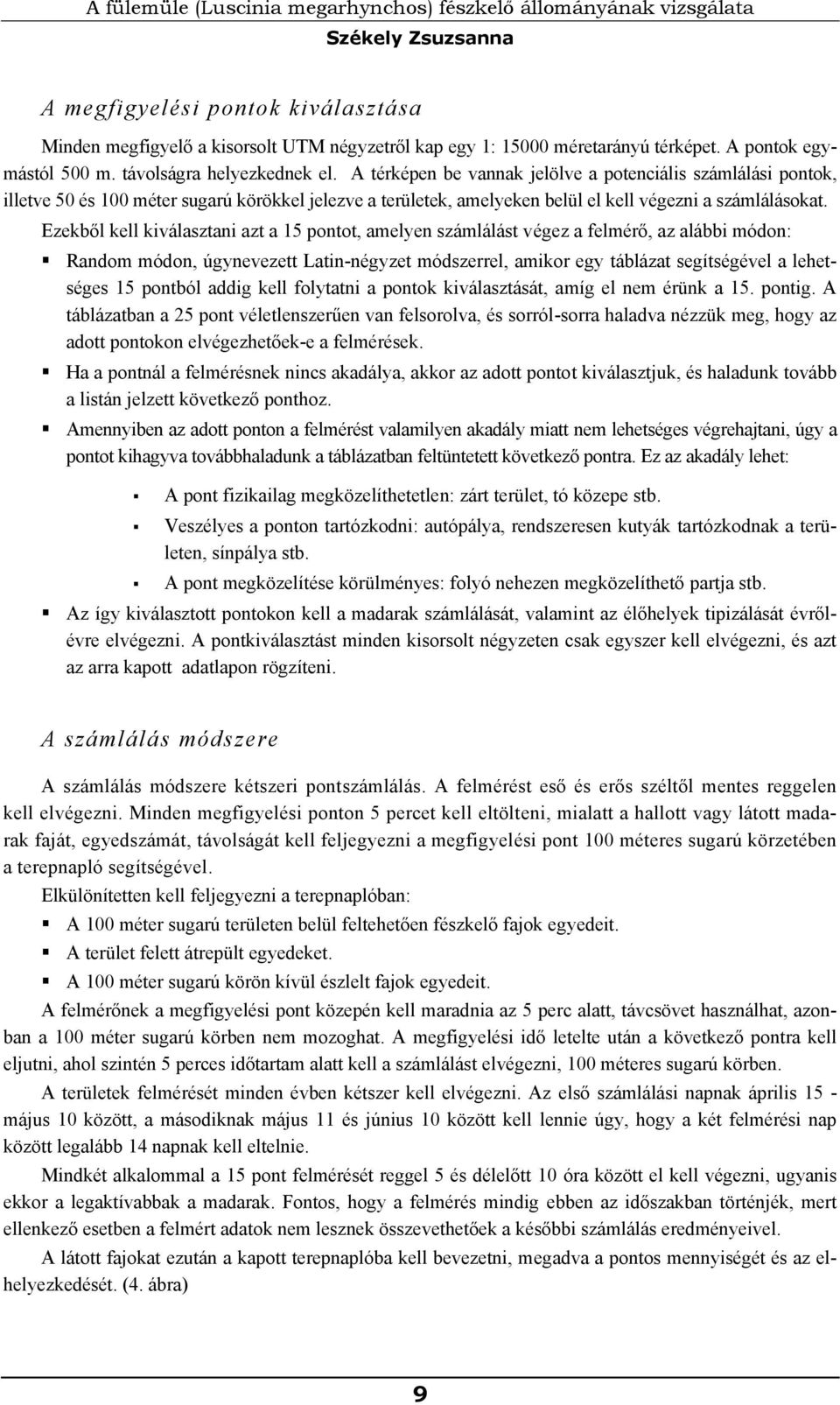 A térképen be vannak jelölve a potenciális számlálási pontok, illetve 50 és 100 méter sugarú körökkel jelezve a területek, amelyeken belül el kell végezni a számlálásokat.