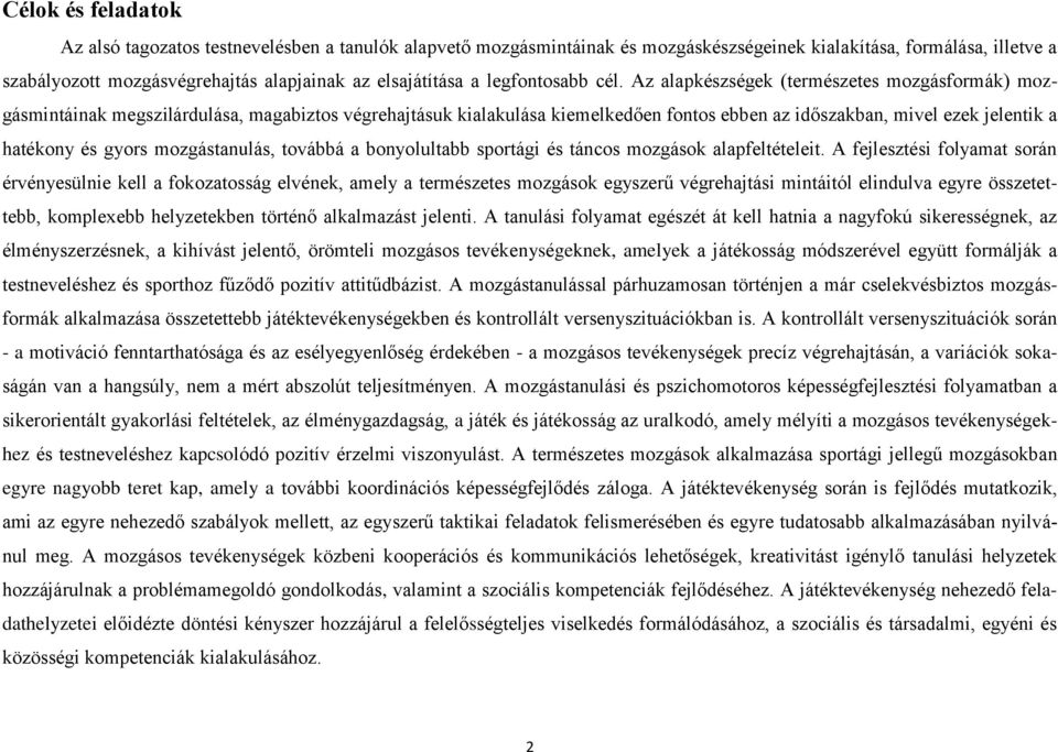 Az alapkészségek (természetes mozgásformák) mozgásmintáinak megszilárdulása, magabiztos végrehajtásuk kialakulása kiemelkedően fontos ebben az időszakban, mivel ezek jelentik a hatékony és gyors