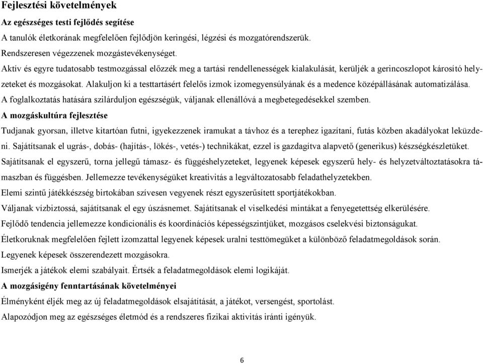 Alakuljon ki a testtartásért felelős izmok izomegyensúlyának és a medence középállásának automatizálása.