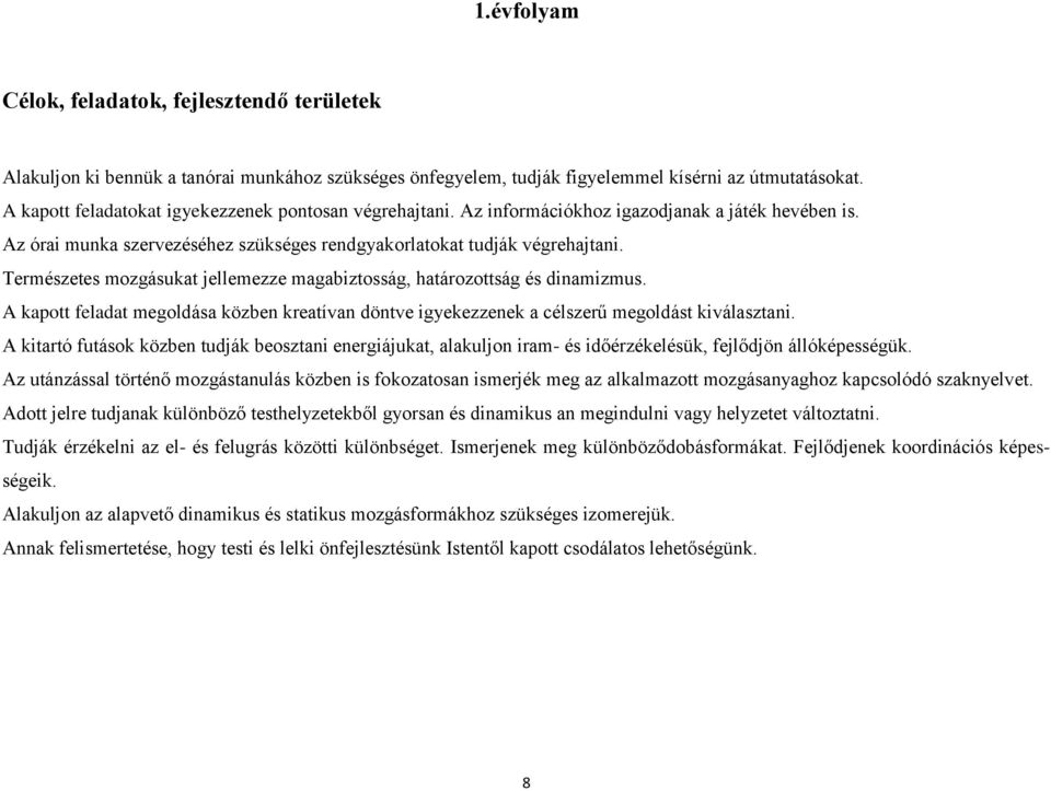 Természetes mozgásukat jellemezze magabiztosság, határozottság és dinamizmus. A kapott feladat megoldása közben kreatívan döntve igyekezzenek a célszerű megoldást kiválasztani.