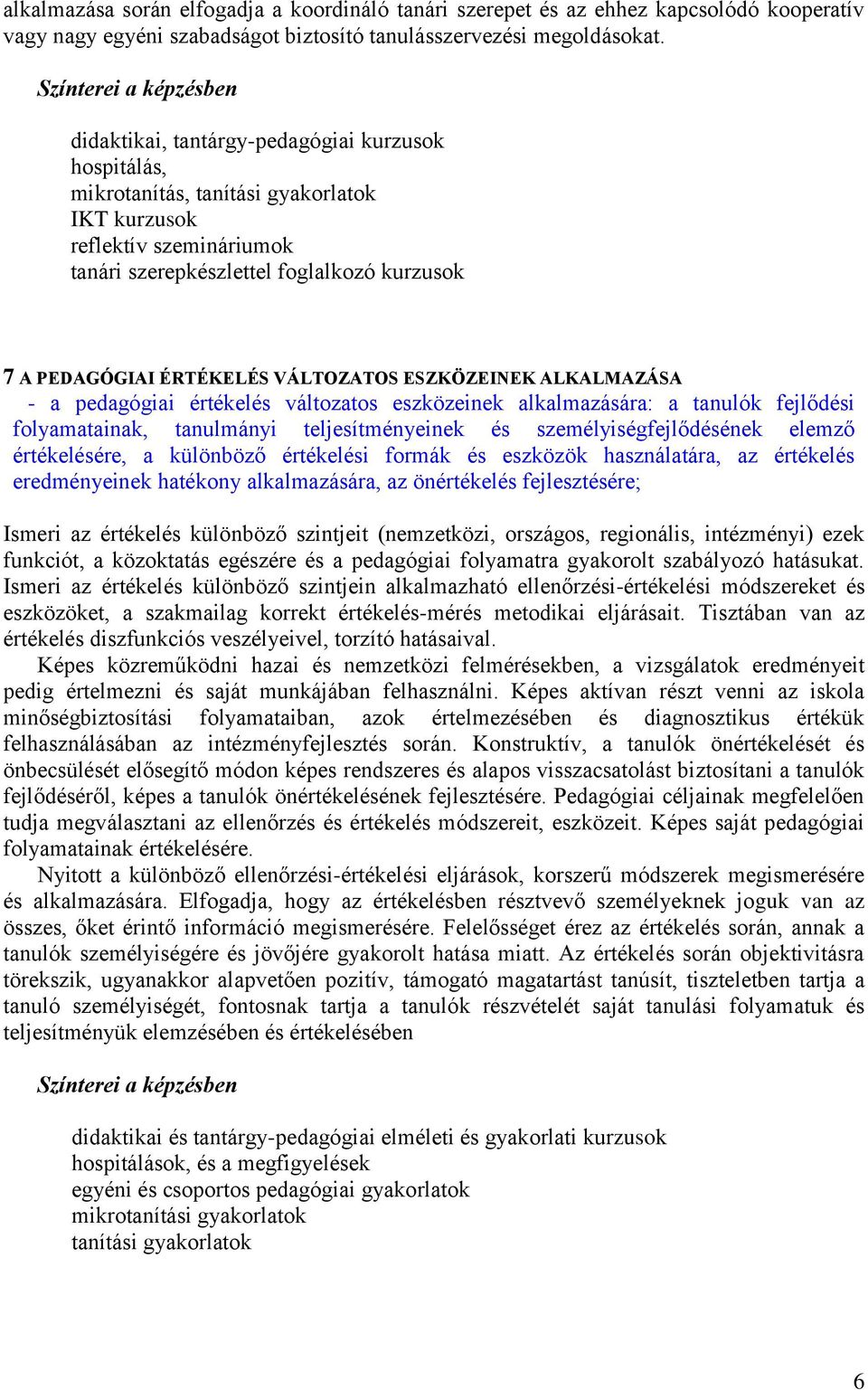 VÁLTOZATOS ESZKÖZEINEK ALKALMAZÁSA - a pedagógiai értékelés változatos eszközeinek alkalmazására: a tanulók fejlődési folyamatainak, tanulmányi teljesítményeinek és személyiségfejlődésének elemző