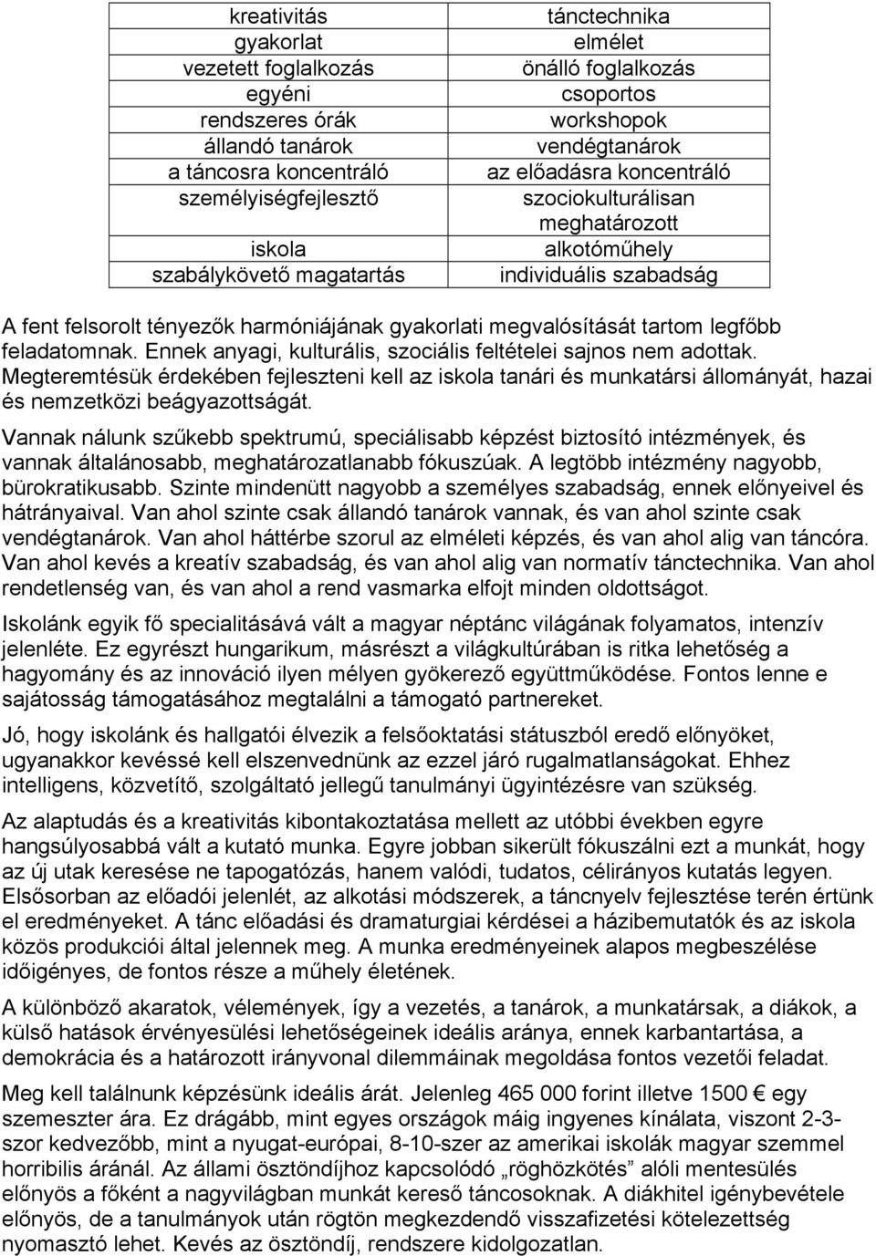 tartom legfőbb feladatomnak. Ennek anyagi, kulturális, szociális feltételei sajnos nem adottak.