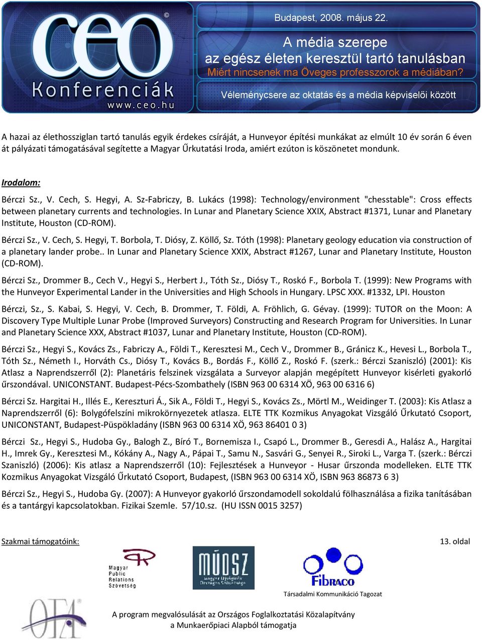 In Lunar and Planetary Science XXIX, Abstract #1371, Lunar and Planetary Institute, Houston (CD-ROM). Bérczi Sz., V. Cech, S. Hegyi, T. Borbola, T. Diósy, Z. Köllő, Sz.