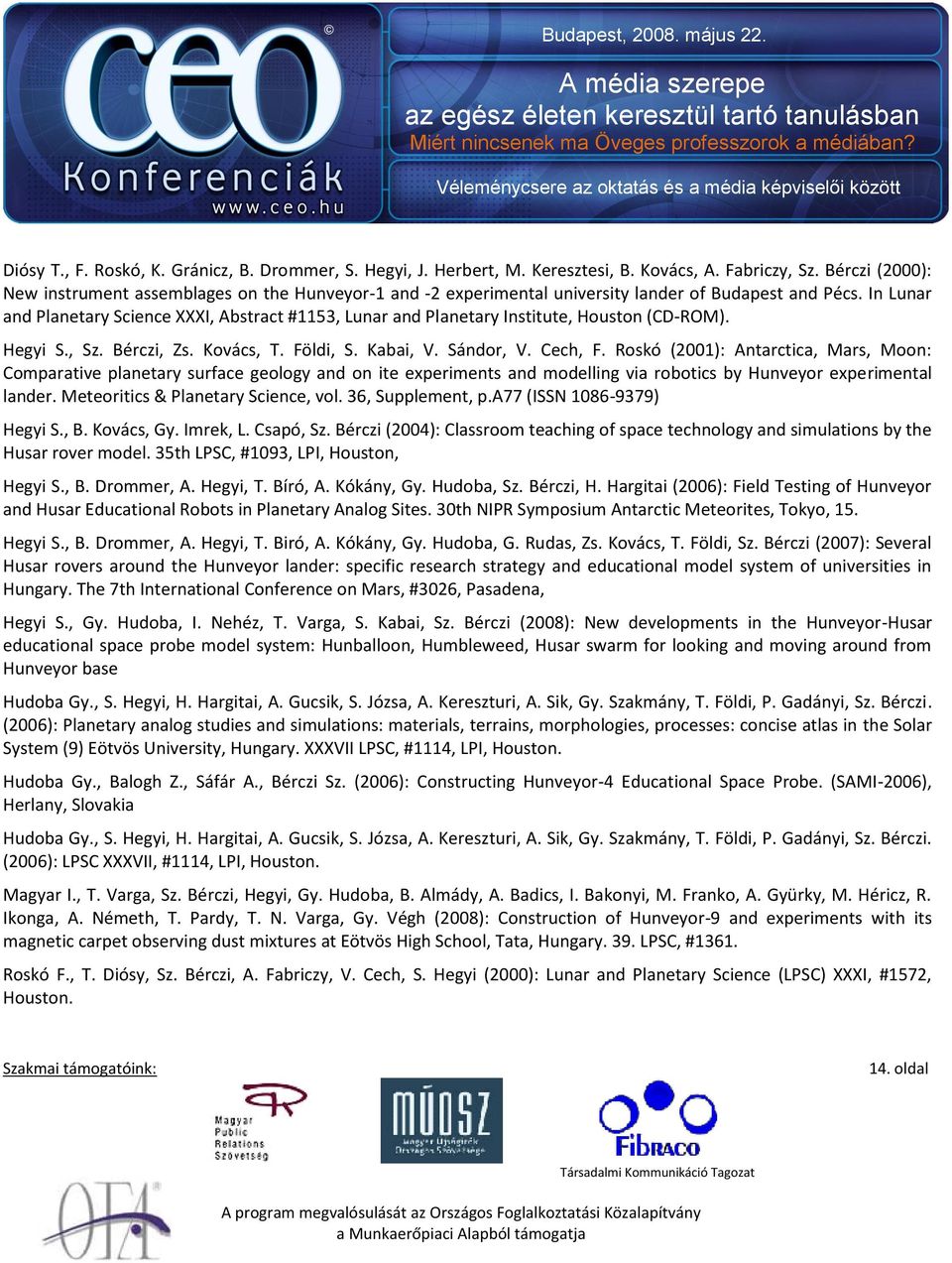 In Lunar and Planetary Science XXXI, Abstract #1153, Lunar and Planetary Institute, Houston (CD-ROM). Hegyi S., Sz. Bérczi, Zs. Kovács, T. Földi, S. Kabai, V. Sándor, V. Cech, F.