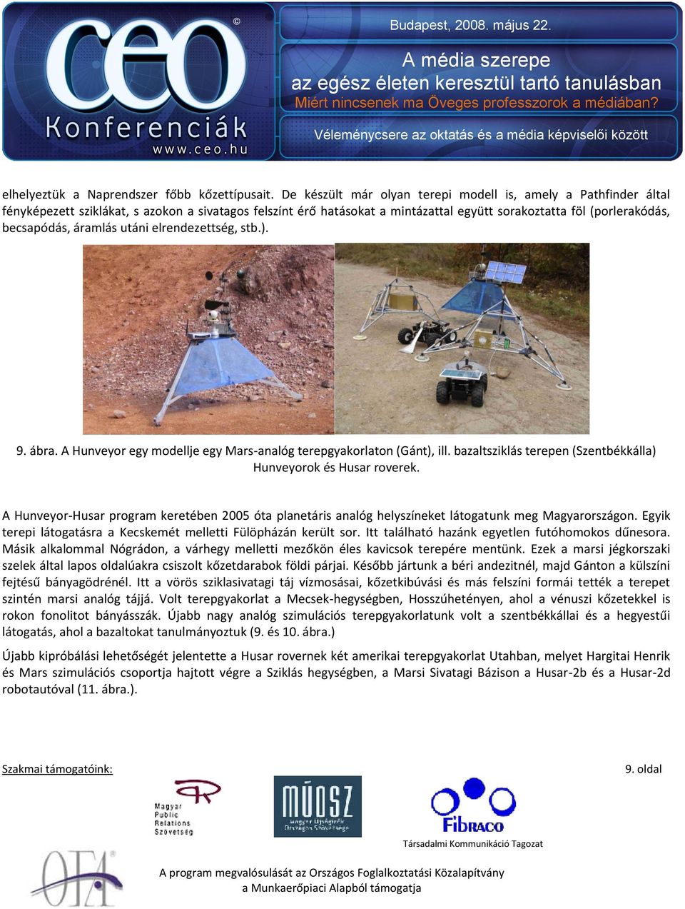 áramlás utáni elrendezettség, stb.). 9. ábra. A Hunveyor egy modellje egy Mars-analóg terepgyakorlaton (Gánt), ill. bazaltsziklás terepen (Szentbékkálla) Hunveyorok és Husar roverek.