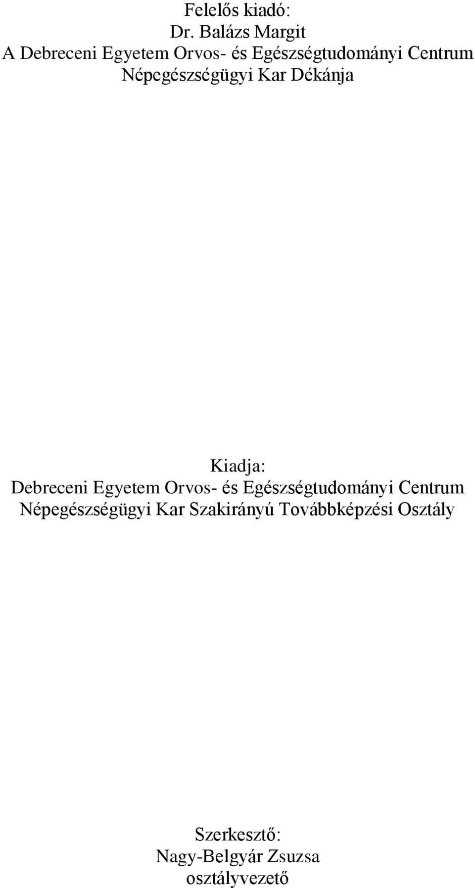 Népegészségügyi Kar Dékánja Kiadja: Debreceni Egyetem Orvos- és