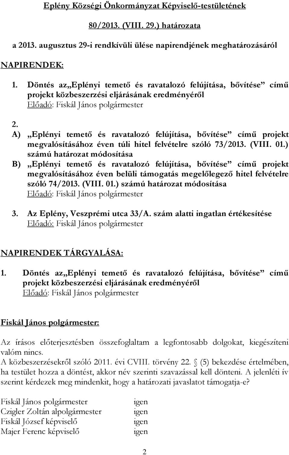 A) Eplényi temető és ravatalozó felújítása, bővítése című projekt megvalósításához éven túli hitel felvételre szóló 73/2013. (VIII. 01.