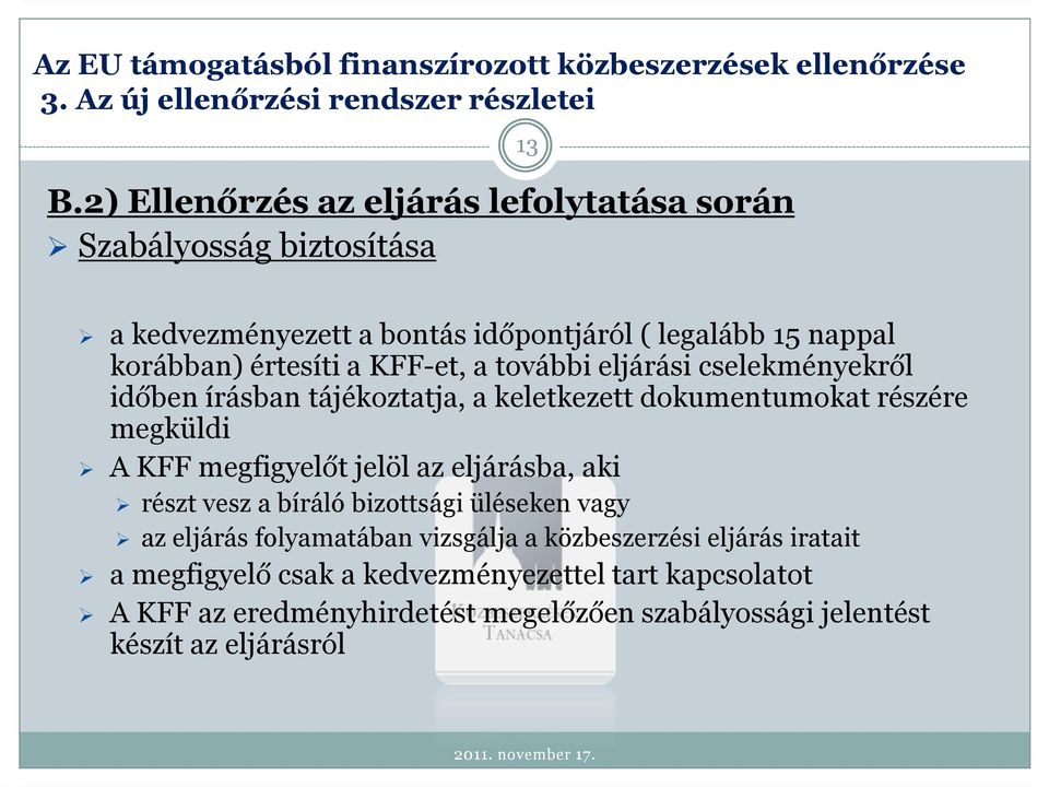 KFF megfigyelőt jelöl az eljárásba, aki részt vesz a bíráló bizottsági üléseken vagy az eljárás folyamatában vizsgálja a közbeszerzési