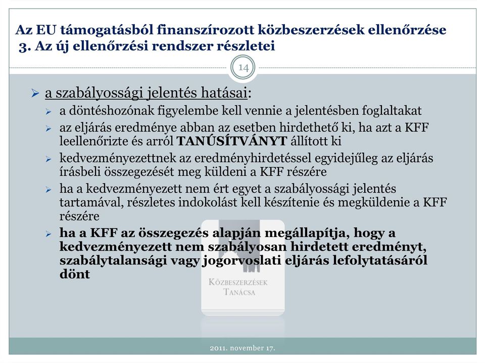 KFF részére ha a kedvezményezett nem ért egyet a szabályossági jelentés tartamával, részletes indokolást kell készítenie és megküldenie a KFF részére ha a KFF