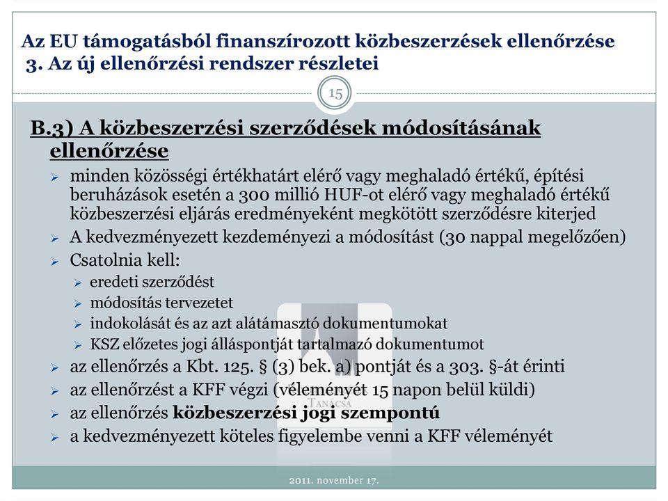 szerződést módosítás tervezetet indokolását és az azt alátámasztó dokumentumokat KSZ előzetes jogi álláspontját tartalmazó dokumentumot az ellenőrzés a Kbt. 125. (3) bek.