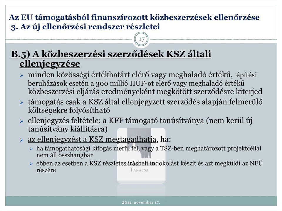 költségekre folyósítható ellenjegyzés feltétele: a KFF támogató tanúsítványa (nem kerül új tanúsítvány kiállításra) az ellenjegyzést a KSZ megtagadhatja, ha: ha