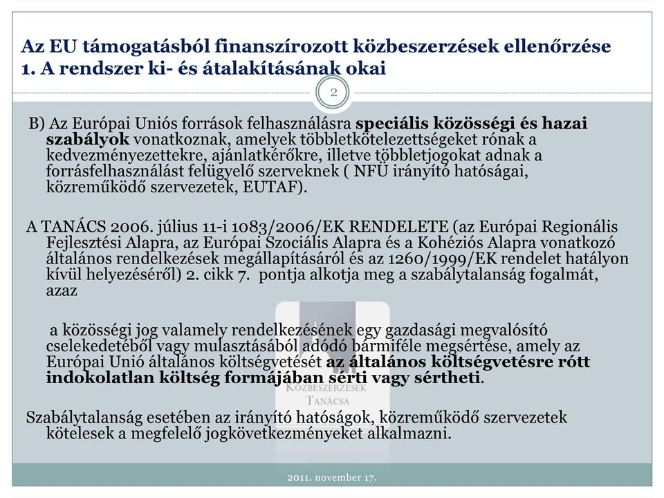 július 11-i 1083/2006/EK RENDELETE (az Európai Regionális Fejlesztési Alapra, az Európai Szociális Alapra és a Kohéziós Alapra vonatkozó általános rendelkezések megállapításáról és az 1260/1999/EK