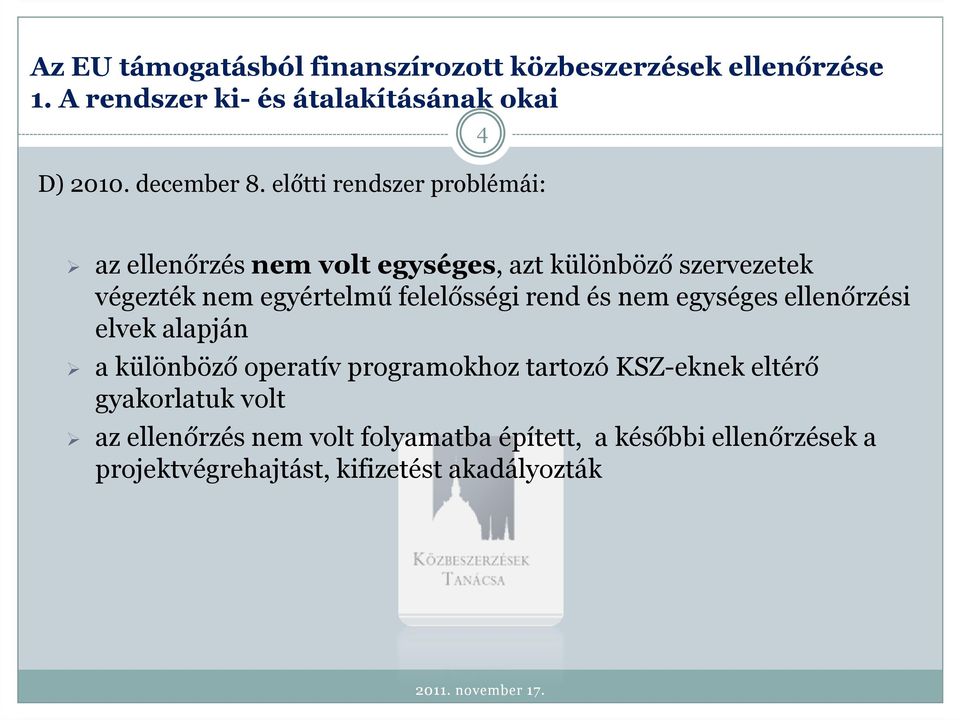 egyértelmű felelősségi rend és nem egységes ellenőrzési elvek alapján a különböző operatív programokhoz