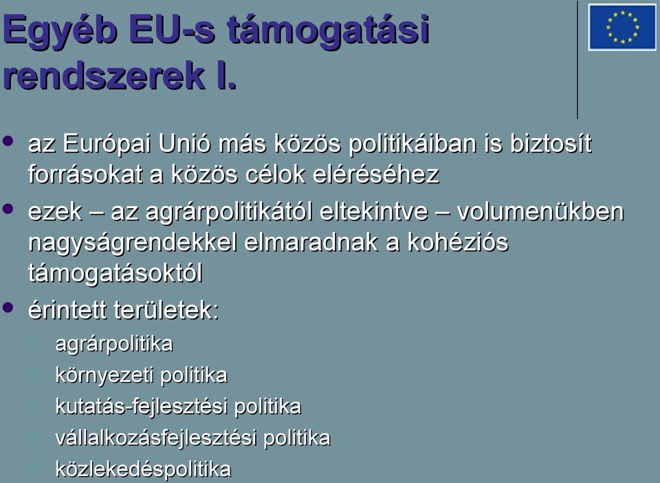 ezek az agrárpolitikától eltekintve volumenükben nagyságrendekkel elmaradnak a kohéziós