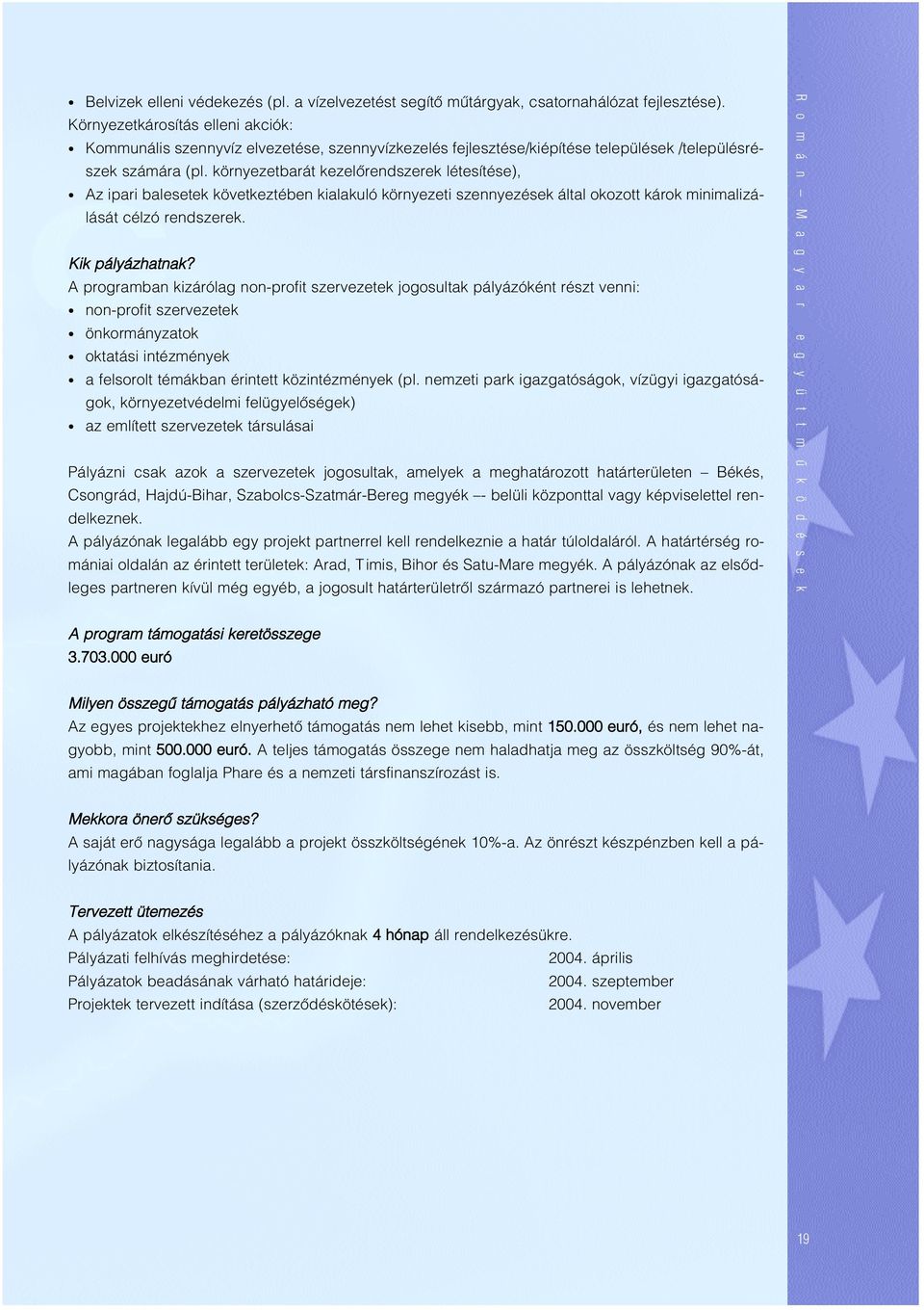 környezetbarát kezelôrendszerek létesítése), Az ipari balesetek következtében kialakuló környezeti szennyezések által okozott károk minimalizálását célzó rendszerek. Kik pályázhatnak?