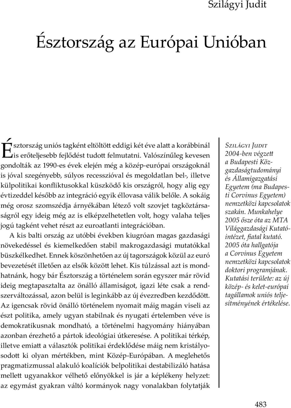 A m m mu u ó ó b b ó m u y v y j y y : ym y v ó m y y v b y j S J 2004-ben végze a Budapesti Közgazdaságtudományi és Államigazgatási Egyetem (ma Budapesti Corvinus Egyetem) nemzetközi kapcsolatok