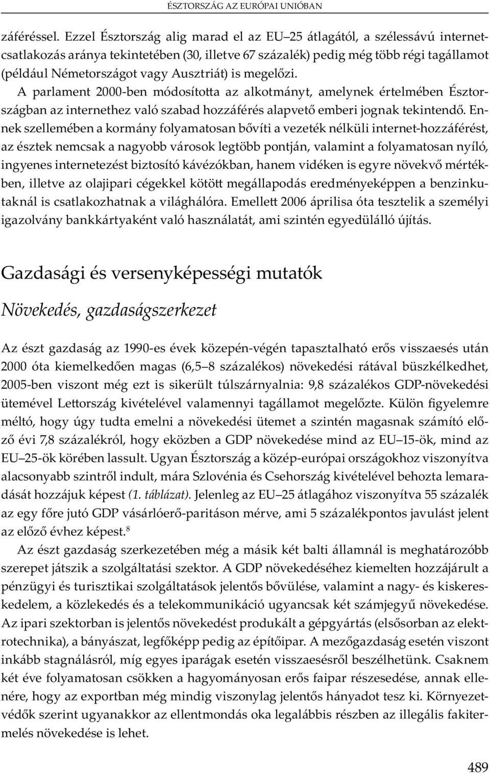 G v y mu ó Növekedés, gazdaságszerkezet A 1990- v -v ó v u 2000 ó m m (6,5 8 ) v v bü, 2005-b v m ü y : 9,8 GDP- v ü m v L v v v m y m m.