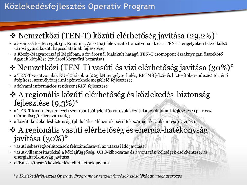 csomópont északnyugati összekötő ágának kiépítése (fővárosi körgyűrű bezárása) Nemzetközi (TEN-T) vasúti és vízi elérhetőség javítása (30%)* a TEN-T vasútvonalak EU előírásokra (225 kn