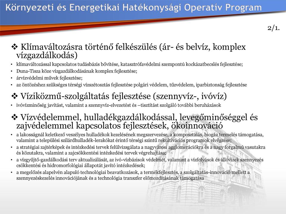 Víziközmű-szolgáltatás fejlesztése (szennyvíz-, ivóvíz) ivóvízminőség javítást, valamint a szennyvíz-elvezetést és tisztítást szolgáló további beruházások Vízvédelemmel, hulladékgazdálkodással,