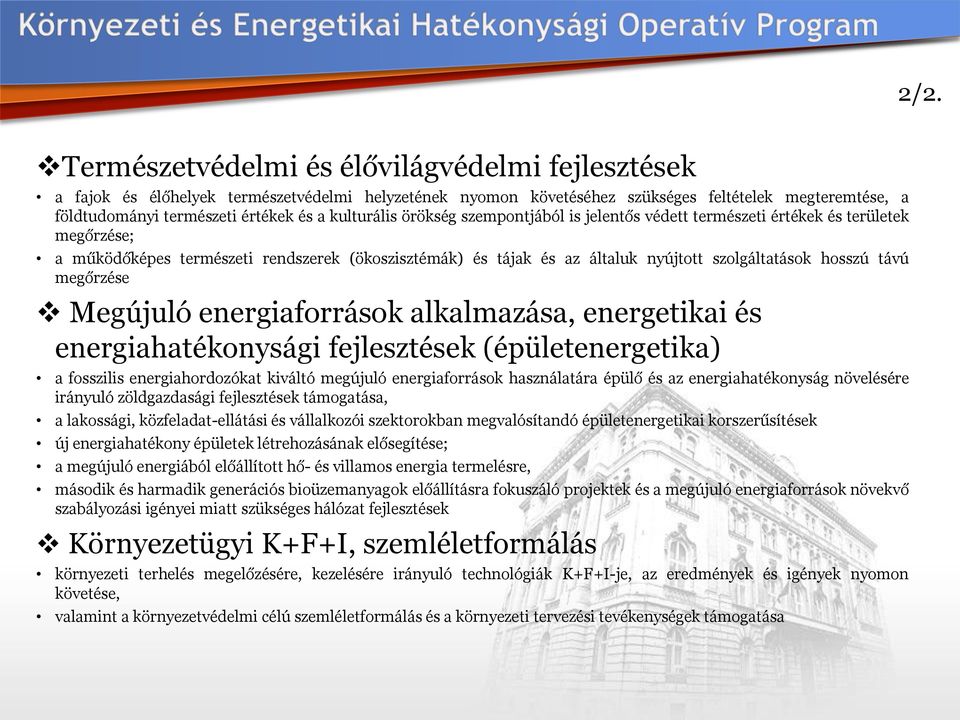 hosszú távú megőrzése Megújuló energiaforrások alkalmazása, energetikai és energiahatékonysági fejlesztések (épületenergetika) a fosszilis energiahordozókat kiváltó megújuló energiaforrások