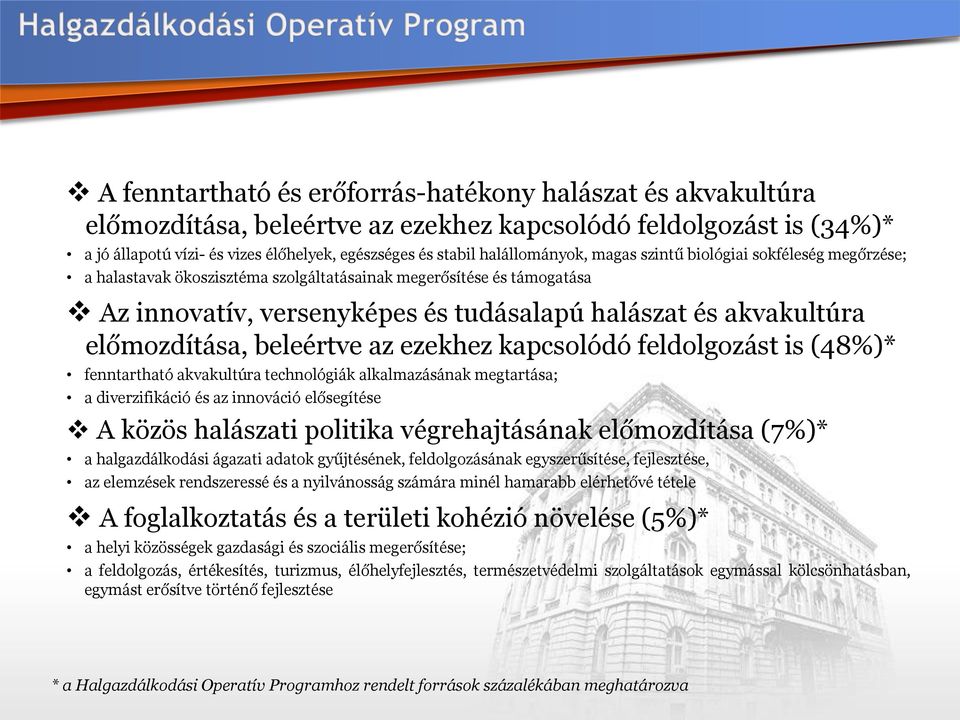 előmozdítása, beleértve az ezekhez kapcsolódó feldolgozást is (48%)* fenntartható akvakultúra technológiák alkalmazásának megtartása; a diverzifikáció és az innováció elősegítése A közös halászati