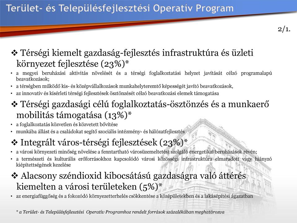 beavatkozási elemek támogatása Térségi gazdasági célú foglalkoztatás-ösztönzés és a munkaerő mobilitás támogatása (13%)* a foglalkoztatás közvetlen és közvetett bővítése munkába állást és a