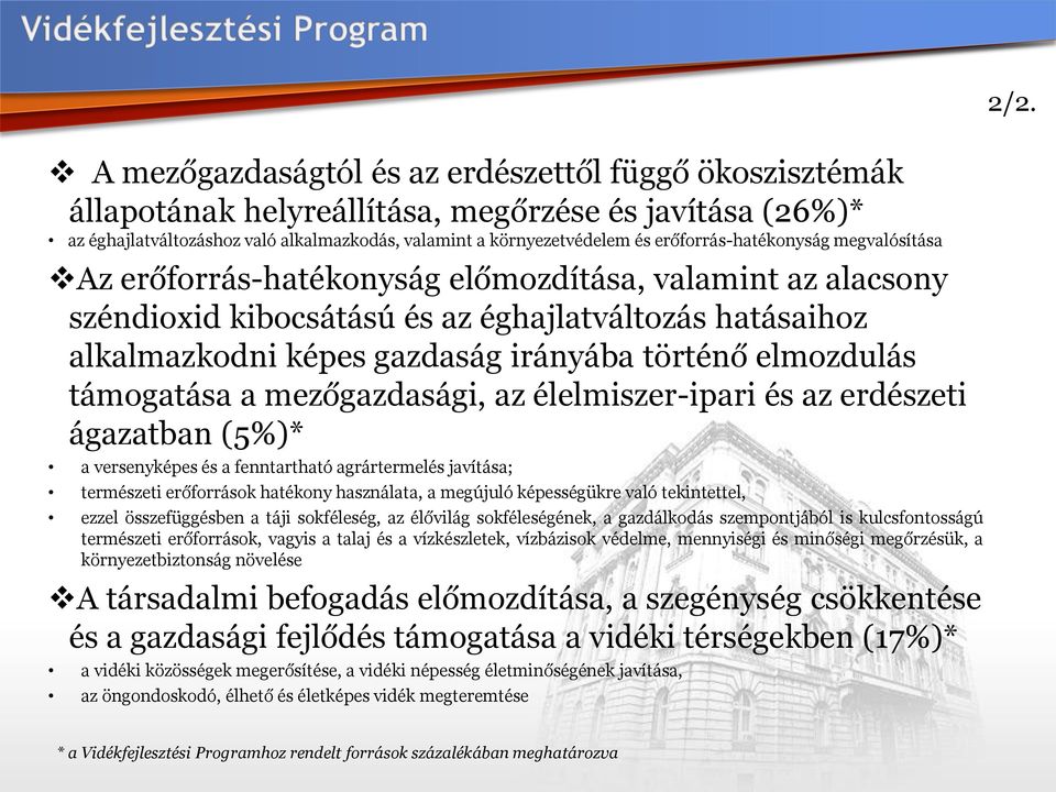 elmozdulás támogatása a mezőgazdasági, az élelmiszer-ipari és az erdészeti ágazatban (5%)* a versenyképes és a fenntartható agrártermelés javítása; természeti erőforrások hatékony használata, a