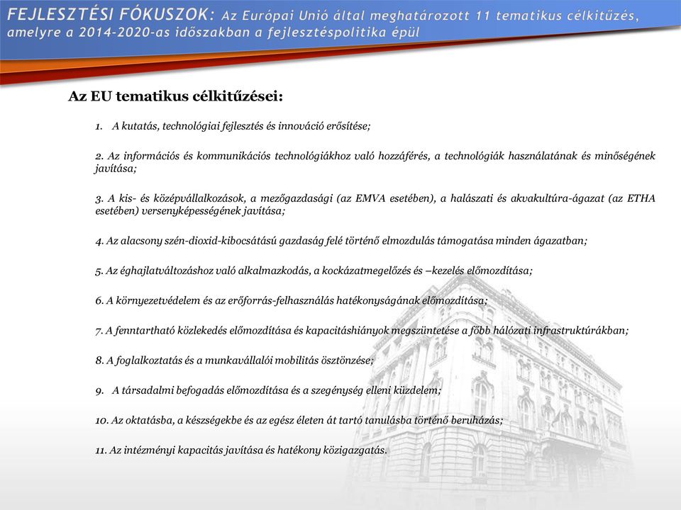 A kis- és középvállalkozások, a mezőgazdasági (az EMVA esetében), a halászati és akvakultúra-ágazat (az ETHA esetében) versenyképességének javítása; 4.