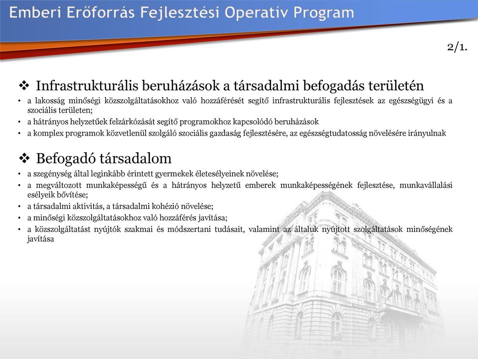 irányulnak Befogadó társadalom a szegénység által leginkább érintett gyermekek életesélyeinek növelése; a megváltozott munkaképességű és a hátrányos helyzetű emberek munkaképességének fejlesztése,